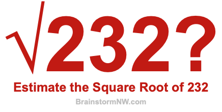 Estimate the Square Root of 232