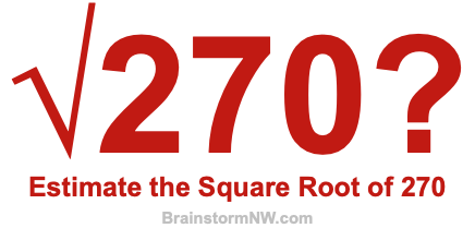 Estimate the Square Root of 270