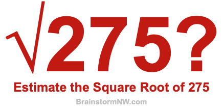 Estimate the Square Root of 275