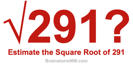 Estimate the Square Root of 291