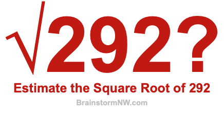 Estimate the Square Root of 292