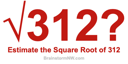 Estimate the Square Root of 312