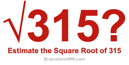 Estimate the Square Root of 315