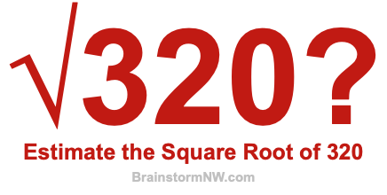 Estimate the Square Root of 320