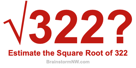 Estimate the Square Root of 322