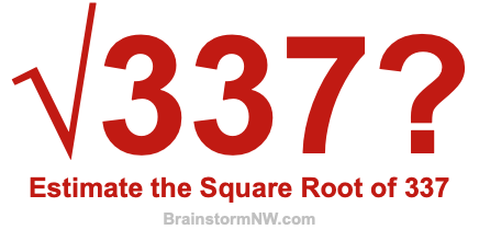 Estimate the Square Root of 337 Estimate the Square Root of 337