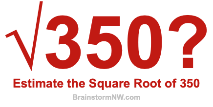 Estimate the Square Root of 350