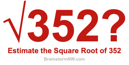 Estimate the Square Root of 352