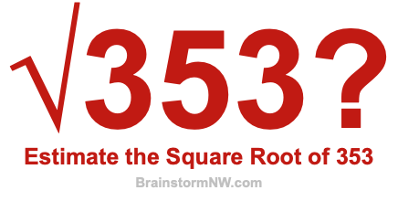 Estimate the Square Root of 353