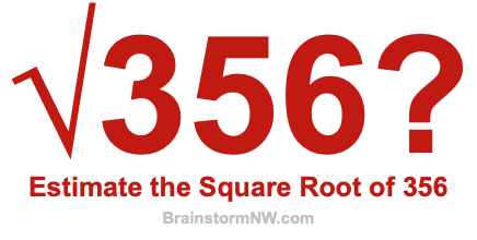 Estimate the Square Root of 356