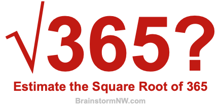 Estimate the Square Root of 365