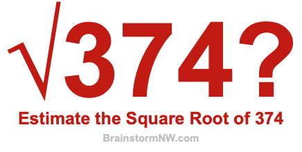 Estimate the Square Root of 374