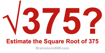 Estimate the Square Root of 375