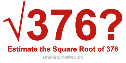 Estimate the Square Root of 376