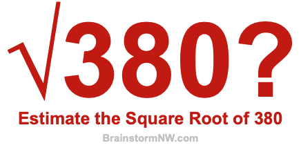 Estimate the Square Root of 380