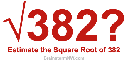 Estimate the Square Root of 382 Estimate the Square Root of 382