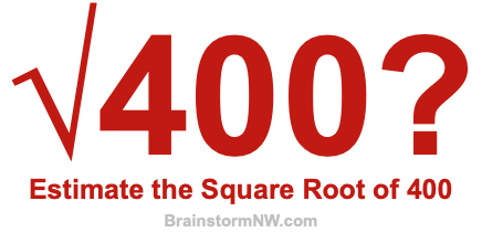 Estimate the Square Root of 400 Estimate the Square Root of 400