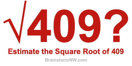 Estimate the Square Root of 409