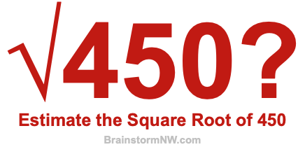 Estimate the Square Root of 450 Estimate the Square Root of 450