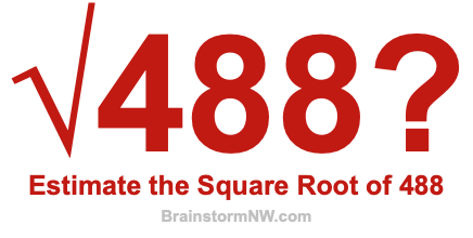Estimate the Square Root of 488