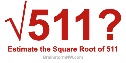 Estimate the Square Root of 511