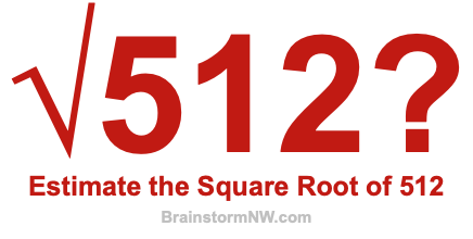 Estimate the Square Root of 512