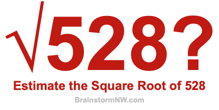 Estimate the Square Root of 528