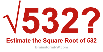 Estimate the Square Root of 532