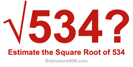 Estimate the Square Root of 534