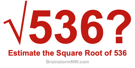 Estimate the Square Root of 536