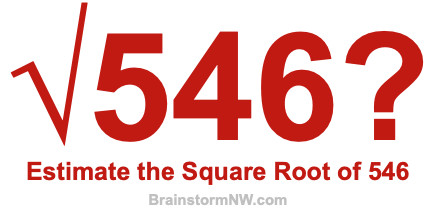 Estimate the Square Root of 546