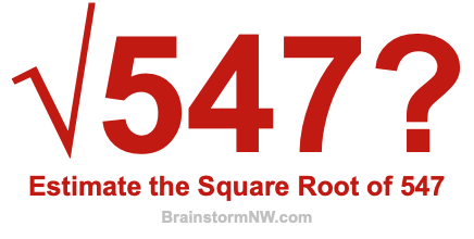 Estimate the Square Root of 547