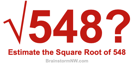 Estimate the Square Root of 548