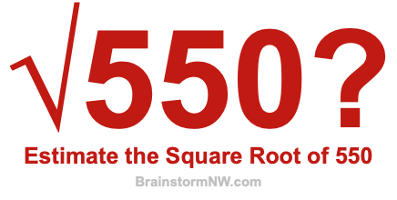 Estimate the Square Root of 550