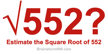 Estimate the Square Root of 552