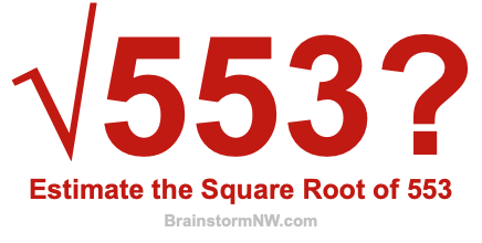 Estimate the Square Root of 553