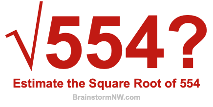 Estimate the Square Root of 554