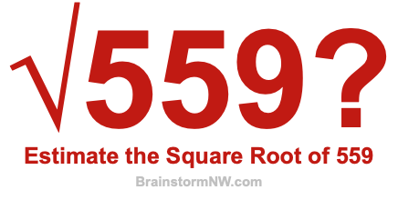 Estimate the Square Root of 559