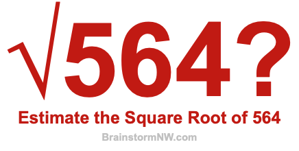 Estimate the Square Root of 564