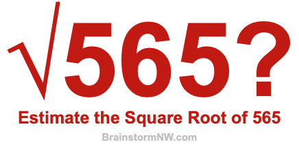 Estimate the Square Root of 565