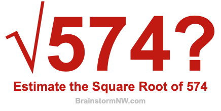 Estimate the Square Root of 574