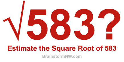 Estimate the Square Root of 583