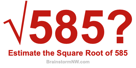 Estimate the Square Root of 585