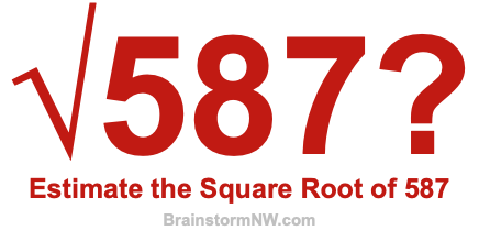 Estimate the Square Root of 587