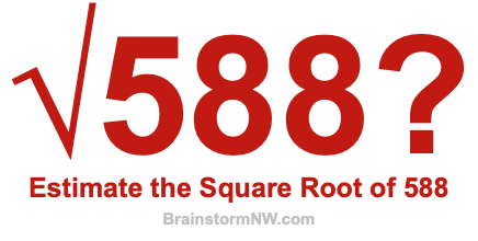 Estimate the Square Root of 588