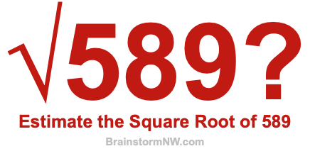 Estimate the Square Root of 589