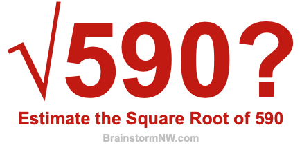 Estimate the Square Root of 590