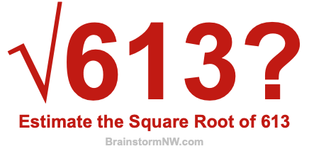 Estimate the Square Root of 613