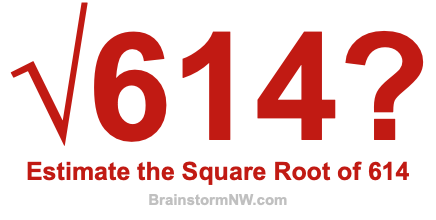 Estimate the Square Root of 614