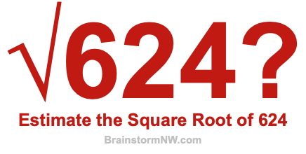 Estimate the Square Root of 624